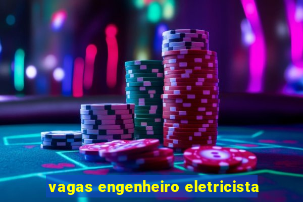 vagas engenheiro eletricista